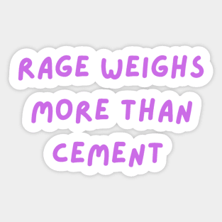 Rage weighs more than cement mental health Sticker